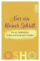 Nur ein kleiner Schritt: Hin zu Meditation, Stille und innerem Frieden (Edition OSHO)