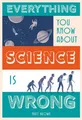 Matt Brown Everything You Know About Science is Wrong (Gebundene Ausgabe)