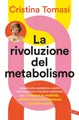 La rivoluzione del metabolismo. Il protocollo metabolico contro infiammazione e