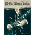 12-Bar Blues Solos: 25 Authentic Leads Arranged for Guitar in Standard Notation & Tablature [With CD]