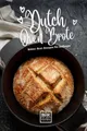 Dutch Oven Brote - Bräter Brot Rezepte für Anfänger: Rezept Buch ohne Sauerteig von Brot selber machen (Schnell & Einfach: Die besten Rezepte für stressfreies Backen, Band 2)