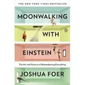 Moonwalking with Einstein The Art and Science of Remembering Everything