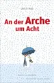 An der Arche um Acht: Ein humorvolles Meisterwerk über Freundschaft und die Arche Noah – Das philosophische Kinderbuch ab 8 Jahren