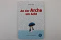 An der Arche um Acht – Ulrich Hub – Kinderbuch Freundschaft & Humor