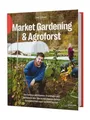 Market Gardening & Agroforst: Von Gemüse und Bäumen, Grundlagen und Vorbildern oder: Wie du mit Bäumen deinen Gemüsebetrieb super resilient machst