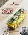 Essen Lieben - Raffinierter Genuss ohne Zucker und ... | Buch | Zustand sehr gut