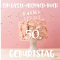Ein Gäste-Mitmach-Buch 50. Geburtstag: Erinnerungsbuch mit Fragen zum Ausfüllen für ein rundes Geburtstagsfest | Viel Platz zum Eintragen von ... Kreatives Geschenk für alle Geburtstagskinder