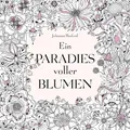 Ein Paradies voller Blumen: Ausmalbuch für Erwachsene