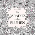 Ein Paradies voller Blumen: Ausmalbuch für Erwachsene ~ Joha ... 9783747400449