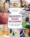 Mix-Rezepte für Babys und Kleinkinder: Brei, Beikost und... | Buch | Zustand gut