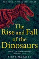 The Rise and Fall of the Dinosaurs: The Sunday Times Bestseller, The Untold Story of a Lost World