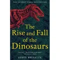 The Rise and Fall of the Dinosaurs The Untold Story of a Lost World