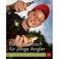 Das Praxisbuch für junge Angler Techniken & Tipps für Kinder und Jugendliche