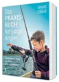 Das Praxisbuch für junge Angler: Angeln lernen für Anfänger – Techniken und Tipps für Kinder und Jugendliche (BLV Angelpraxis)