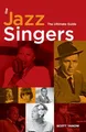 The Jazz Singers: The Ultimate Guide, Yanow, Scott