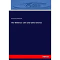 The Wild Ass' skin and Other Stories von Honoré de Balzac / hansebooks / Taschenbuch