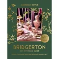 Bridgerton. Der offizielle Guide: Stilvoll Gastgeben wie in der britischen High Society