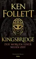 Kingsbridge - Der Morgen einer neuen Zeit: Historischer Roman (Kingsbridge-Roman, Band 4)