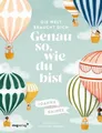 Die Welt braucht dich. Genau so, wie du bist: Das inspirierende Vorlesebuch
