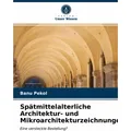 Unser Wissen Sptmittelalterliche Architektur- und Mikroarchitekturzeichnungen (Banu Pekol, 2021) (51427887)