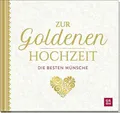 Zur Goldenen Hochzeit die besten Wünsche: Geschenkbuch zur Goldenen Buch Groh