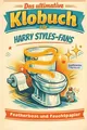 Das ultimative Klobuch für Harry Styles-Fans: Featherboas, Feingefühl & Feuchtpapier. Lustiges Geschenk mit Lifehacks, Fun Facts und Geschichten