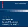 Intermediate Spectral Theory and Quantum Dynamics Progress in Mathematical Physics 54