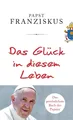Das Glück in diesem Leben ~ Papst Franziskus ~  9783466372171