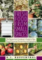 Fresh Food from Small Spaces: The Square-Inch Gardener's Guide to Year-Round