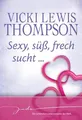 Sexy, süß, frech sucht...: 1. Der Liebesbeweis 2. Der Cowboy 3. Der beste Freund 4. Die Wette: Der Liebesbeweis; Der Cowboy; Der beste Freund; Die Wette. 4 Romane in einem Band