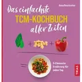 Das einfachste TCM-Kochbuch aller Zeiten von Anna Reschreiter / Trias / Taschenbuch