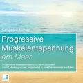 Progressive Muskelentspannung am Meer {Progressive Muskelentspannung nach Jacobson, 17 Muskelgruppen} inkl. Fantasiereise – CD: CD Standard Audio Format