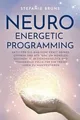 Neuro-Energetic-Programming: Aktiviere die magische Kraf... | Buch | Zustand gut