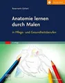 Anatomie lernen durch Malen: in Pflege- und Gesundh... | Buch | Zustand sehr gut