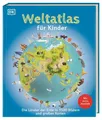 Weltatlas für Kinder Die Länder der Erde in 1500 Bildern und großen Karten. M...