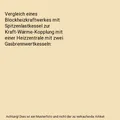 Vergleich eines Blockheizkraftwerkes mit Spitzenlastkessel zur Kraft-Wärme-Kopp