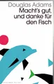 Macht`s gut und danke für den Fisch: Band 4 der fünfbändigen »Intergalaktischen Trilogie«