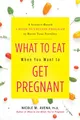 What to Eat When You Want to Get Pregnant: A Science-Based 4-Week Nutrition Program to Boost Your Fertility