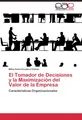 El Tomador de Decisiones y la Maximización del Valor de la Empresa Milka Elena E