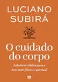 O cuidado do corpo: Sabedoria bíblica para o bem-estar físico e espiritual