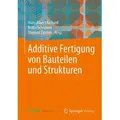 Additive Fertigung von Bauteilen und Strukturen