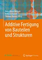 Additive Fertigung von Bauteilen und Strukturen Hans Albert Richard