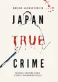 Japan True Crime: Wahre Verbrechen Echte Kriminalfälle (True Crime International)