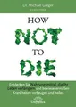 How Not to Die: Entdecken Sie Nahrungsmittel, die Ihr L… | Michael Greger | Buch