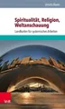 Spiritualität, Religion, Weltanschauung : Landkarten für systemisches Arbeiten.