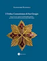 L'ordine Costantiniano di San Giorgio. Storia, governo, rapporti con la Repubblica Italiana, procedure autorizzative, decorazioni, porto delle insegne