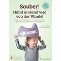 Sauber! Hand in Hand weg von der Windel: Die praxiserprobte Methode aus Schweden, mit der du dein Kind entspannt beim Sauberwerden begleitest
