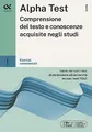 Alpha Test. Comprensione del testo e conoscenze acquisite. Esercizi commentati. Con MyDesk (TestUniversitari)