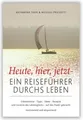 Heute, hier, jetzt - Ein Reiseführer durchs Leben Katharina Thor