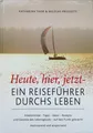 Selbsthilfebuch: Heute, hier, jetzt - Katharina Thor - Lebensreiseführer